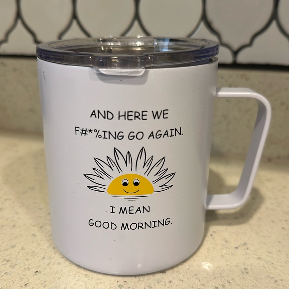 Vacuum Insulated Coffee Mug - Here We Go Again I Mean Good Morning Funny, 12oz